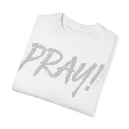 PRAY! Collection T-Shirt | (Thessalonians 5:16-18)