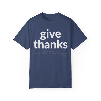 GIVE THANKS! Inspirational Verses T-shirt (1 Thessalonians 5:18)  Unisex Garment-Dyed T-shirt,  Scripture Shirt, Faithful Gift