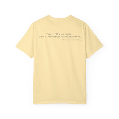 Give Thanks! Inspirational Verses Unisex Garment-Dyed T-shirt, Give Thanks- 1 Thessalonians 5:18 Tee, Scripture Shirt, Faithful Gift,