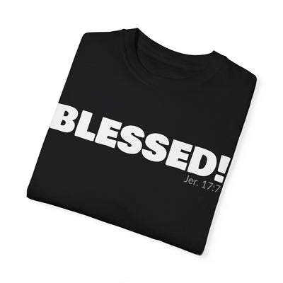BLESSED!  Unisex Garment-Dyed T-shirt  | (Jeremiah. 17:7)