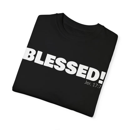 BLESSED!  Unisex Garment-Dyed T-shirt  | (Jeremiah. 17:7)
