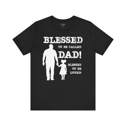 Blessed To Be Called Dad | Father's Day Unisex Tee | Black Father & Daughter | Gift for Dad, Christian Apparel, Family Shirt, Dad's Love Quote Tee