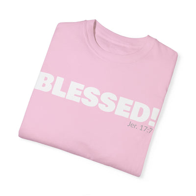 BLESSED!  Unisex Garment-Dyed T-shirt  | (Jeremiah. 17:7)