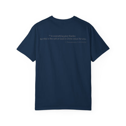 GIVE THANKS! Inspirational Verses T-shirt (1 Thessalonians 5:18)  Unisex Garment-Dyed T-shirt,  Scripture Shirt, Faithful Gift