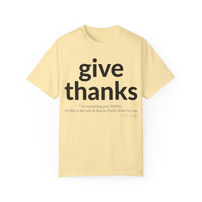 Give Thanks! Inspirational Verses Unisex Garment-Dyed T-shirt, Give Thanks- 1 Thessalonians 5:18 Tee, Scripture Shirt, Faithful Gift,