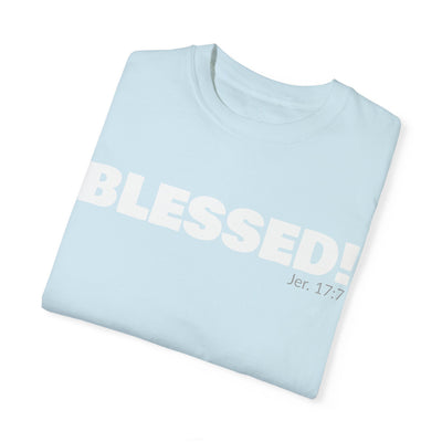 BLESSED!  Unisex Garment-Dyed T-shirt  | (Jeremiah. 17:7)