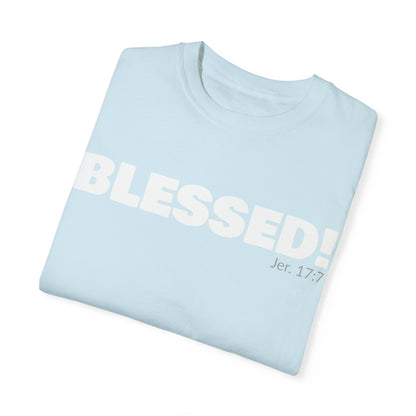 BLESSED!  Unisex Garment-Dyed T-shirt  | (Jeremiah. 17:7)