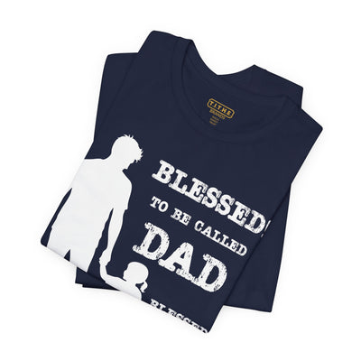Blessed To Be Called Dad | Father's Day Unisex Tee | Father & Daughter | Gift for Dad, Christian Apparel, Family Shirt, Dad's Love Quote Tee