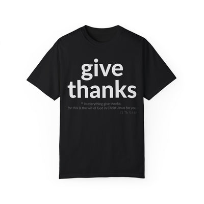 GIVE THANKS! Inspirational Verses T-shirt (1 Thessalonians 5:18)  Unisex Garment-Dyed T-shirt,  Scripture Shirt, Faithful Gift