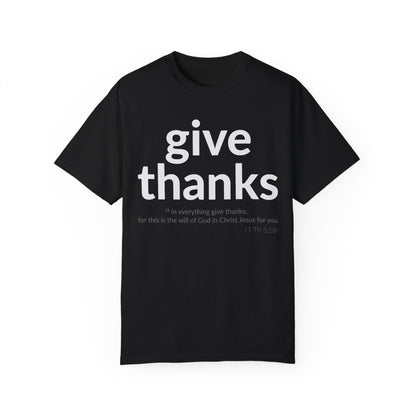 GIVE THANKS! Inspirational Verses T-shirt (1 Thessalonians 5:18)  Unisex Garment-Dyed T-shirt,  Scripture Shirt, Faithful Gift