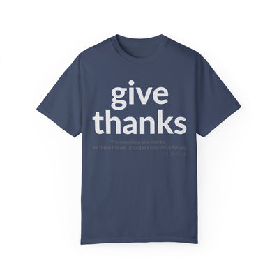 GIVE THANKS! Inspirational Verses T-shirt (1 Thessalonians 5:18)  Unisex Garment-Dyed T-shirt,  Scripture Shirt, Faithful Gift