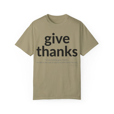 Give Thanks! Inspirational Verses Unisex Garment-Dyed T-shirt, Give Thanks- 1 Thessalonians 5:18 Tee, Scripture Shirt, Faithful Gift,