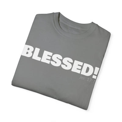 BLESSED!  Unisex Garment-Dyed T-shirt  | (Jeremiah. 17:7)