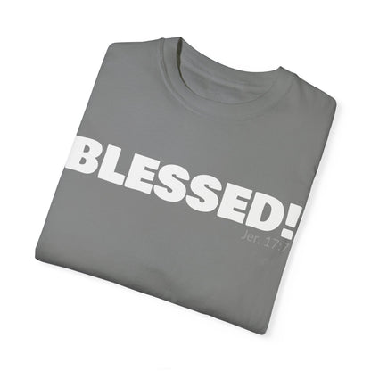 BLESSED!  Unisex Garment-Dyed T-shirt  | (Jeremiah. 17:7)