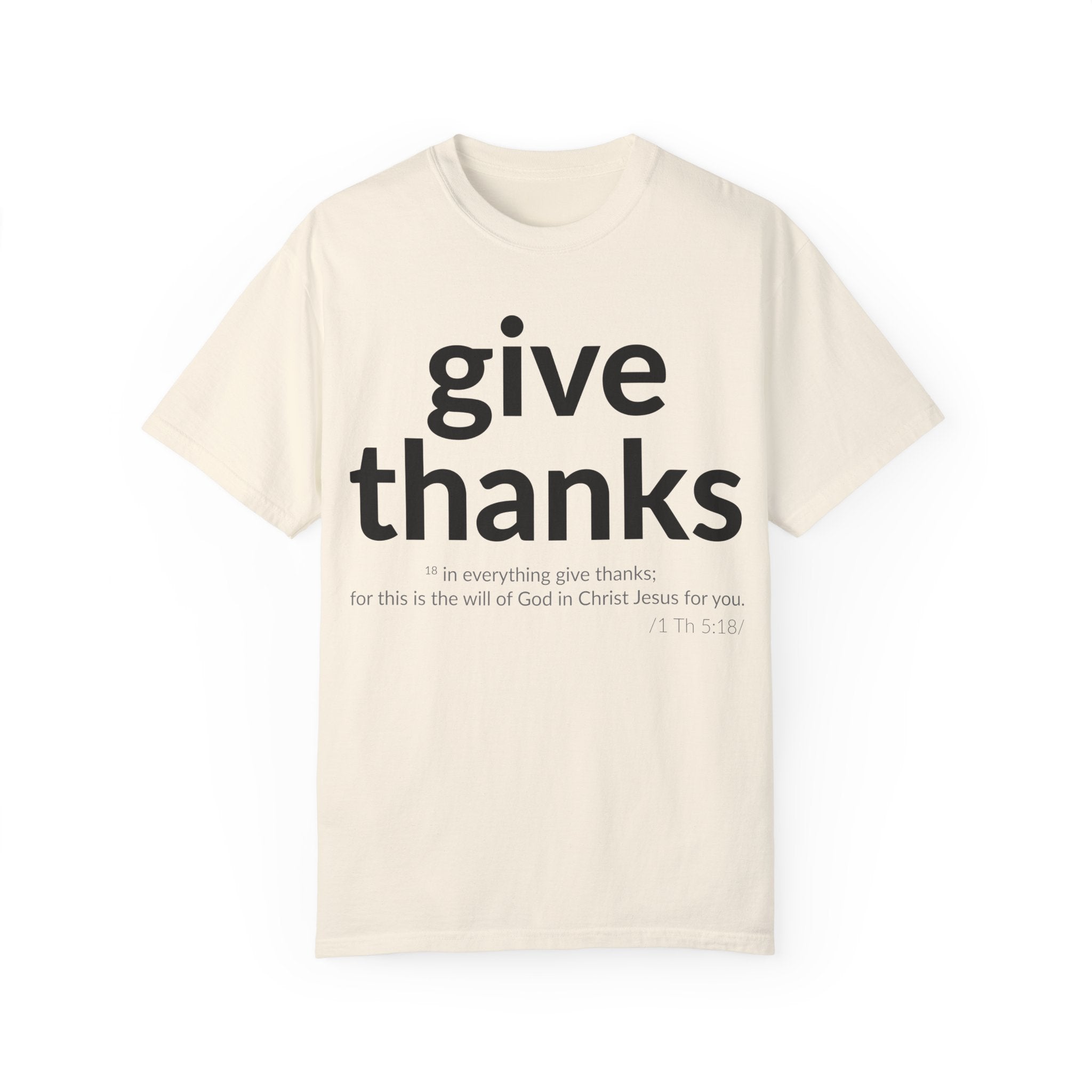 Give Thanks! Inspirational Verses Unisex Garment-Dyed T-shirt, Give Thanks- 1 Thessalonians 5:18 Tee, Scripture Shirt, Faithful Gift,