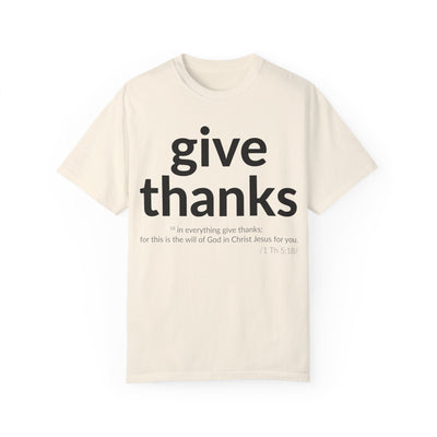 Give Thanks! Inspirational Verses Unisex Garment-Dyed T-shirt, Give Thanks- 1 Thessalonians 5:18 Tee, Scripture Shirt, Faithful Gift,