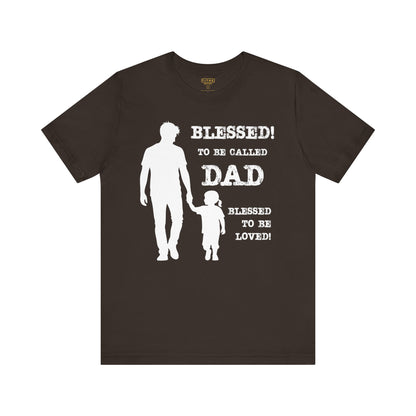 Blessed To Be Called Dad | Father's Day Unisex Tee | Father & Daughter | Gift for Dad, Christian Apparel, Family Shirt, Dad's Love Quote Tee
