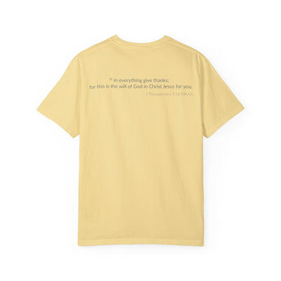 Give Thanks! Inspirational Verses Unisex Garment-Dyed T-shirt, Give Thanks- 1 Thessalonians 5:18 Tee, Scripture Shirt, Faithful Gift,