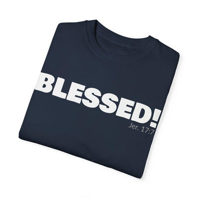 BLESSED!  Unisex Garment-Dyed T-shirt  | (Jeremiah. 17:7)