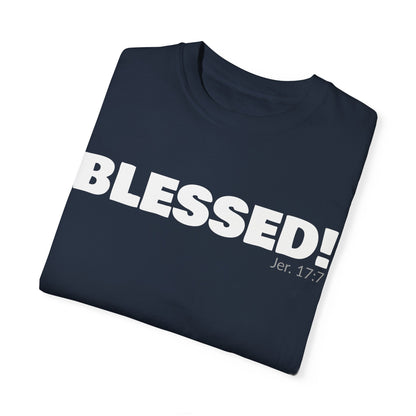 BLESSED!  Unisex Garment-Dyed T-shirt  | (Jeremiah. 17:7)