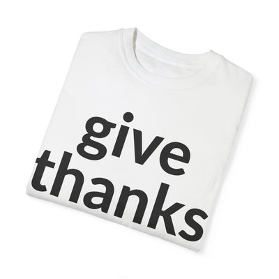 Give Thanks! Inspirational Verses Unisex Garment-Dyed T-shirt, Give Thanks- 1 Thessalonians 5:18 Tee, Scripture Shirt, Faithful Gift,