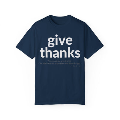 GIVE THANKS! Inspirational Verses T-shirt (1 Thessalonians 5:18)  Unisex Garment-Dyed T-shirt,  Scripture Shirt, Faithful Gift