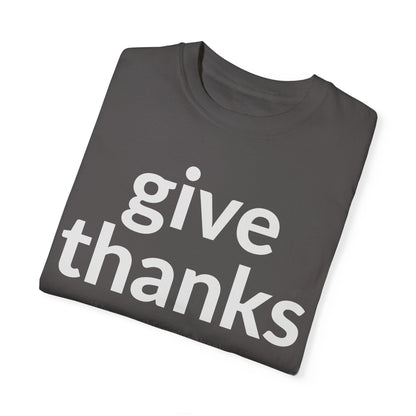 GIVE THANKS! Inspirational Verses T-shirt (1 Thessalonians 5:18)  Unisex Garment-Dyed T-shirt,  Scripture Shirt, Faithful Gift