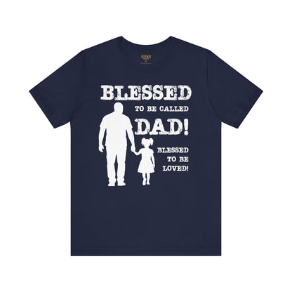 Blessed To Be Called Dad | Father's Day Unisex Tee | Black Father & Daughter | Gift for Dad, Christian Apparel, Family Shirt, Dad's Love Quote Tee