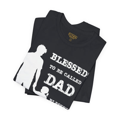 Blessed To Be Called Dad | Father's Day Unisex Tee | Father & Daughter | Gift for Dad, Christian Apparel, Family Shirt, Dad's Love Quote Tee