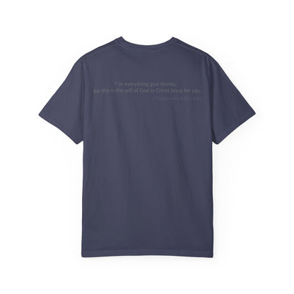GIVE THANKS! Inspirational Verses T-shirt (1 Thessalonians 5:18)  Unisex Garment-Dyed T-shirt,  Scripture Shirt, Faithful Gift