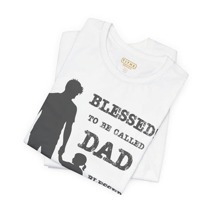 Blessed To Be Called Dad | Father's Day Unisex Tee | Father & Daughter | Gift for Dad, Christian Apparel, Family Shirt, Dad's Love Quote Tee