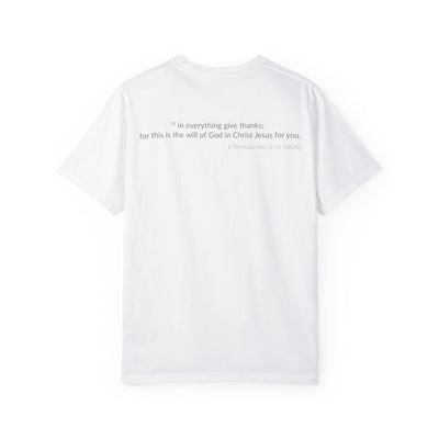 Give Thanks! Inspirational Verses Unisex Garment-Dyed T-shirt, Give Thanks- 1 Thessalonians 5:18 Tee, Scripture Shirt, Faithful Gift,