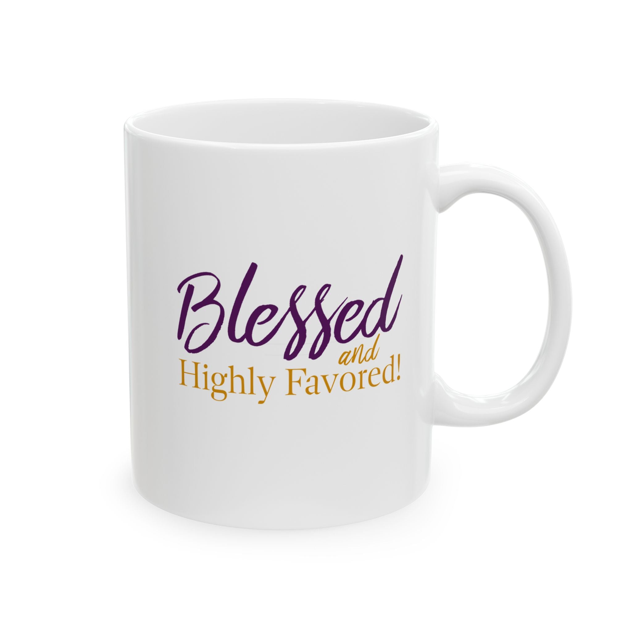 BLESSED and Highly Favored! |  Inspirational Ceramic Mug  -  [11oz, 15oz]  |  (Luke 1:28)