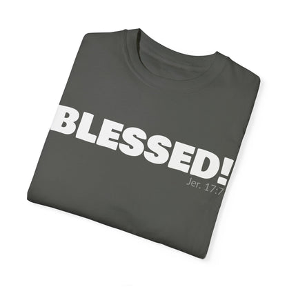 BLESSED!  Unisex Garment-Dyed T-shirt  | (Jeremiah. 17:7)