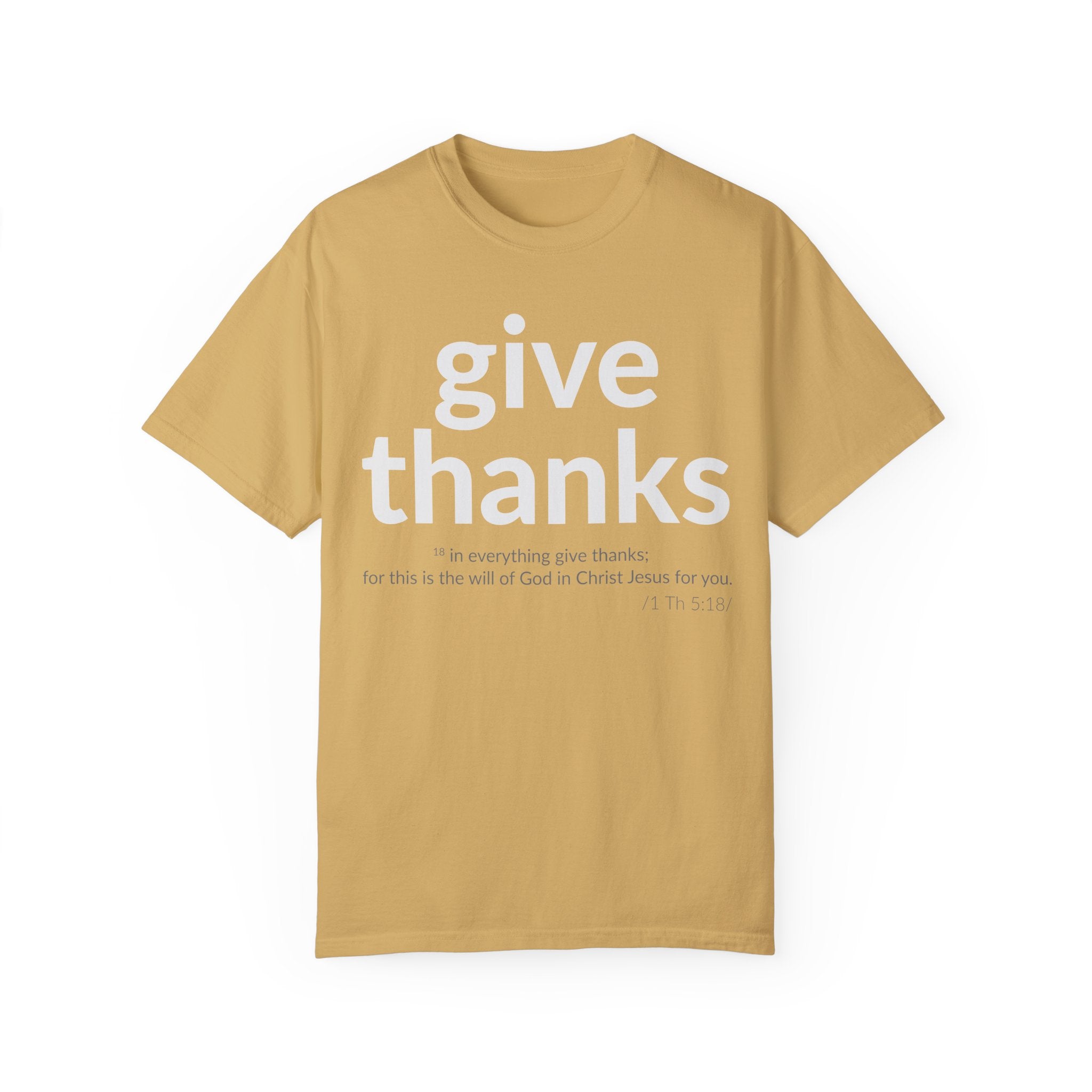 GIVE THANKS! Inspirational Verses T-shirt (1 Thessalonians 5:18)  Unisex Garment-Dyed T-shirt,  Scripture Shirt, Faithful Gift