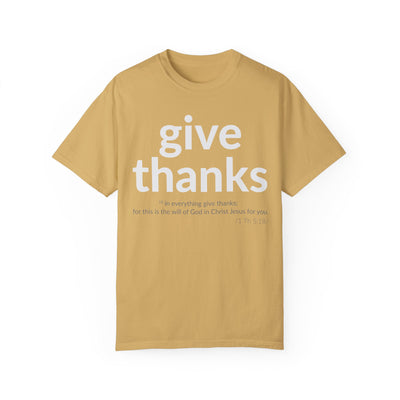 GIVE THANKS! Inspirational Verses T-shirt (1 Thessalonians 5:18)  Unisex Garment-Dyed T-shirt,  Scripture Shirt, Faithful Gift