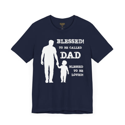 Blessed To Be Called Dad | Father's Day Tee | Father & Son |  Gift for Dad, Christian Apparel, Family Shirt, Dad's Love Quote Tee