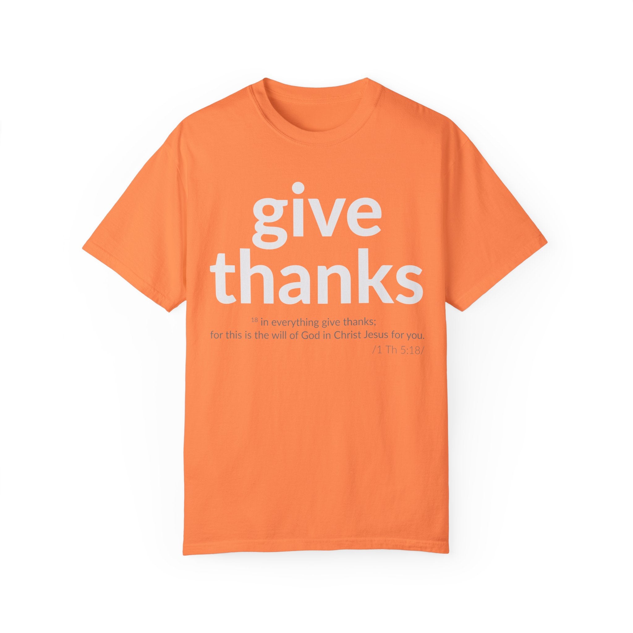 GIVE THANKS! Inspirational Verses T-shirt (1 Thessalonians 5:18)  Unisex Garment-Dyed T-shirt,  Scripture Shirt, Faithful Gift