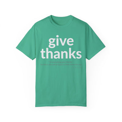 GIVE THANKS! Inspirational Verses T-shirt (1 Thessalonians 5:18)  Unisex Garment-Dyed T-shirt,  Scripture Shirt, Faithful Gift