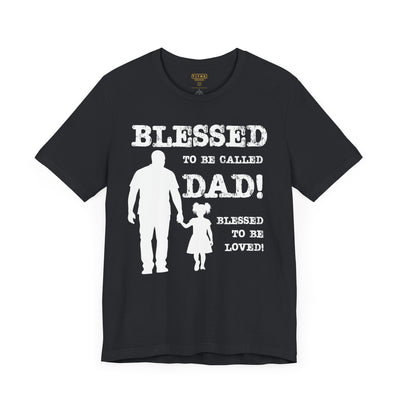 Blessed To Be Called Dad | Father's Day Unisex Tee | Black Father & Daughter | Gift for Dad, Christian Apparel, Family Shirt, Dad's Love Quote Tee