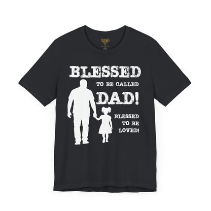 Blessed To Be Called Dad | Father's Day Unisex Tee | Black Father & Daughter | Gift for Dad, Christian Apparel, Family Shirt, Dad's Love Quote Tee