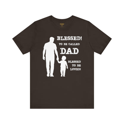 Blessed To Be Called Dad | Father's Day Tee | Father & Son |  Gift for Dad, Christian Apparel, Family Shirt, Dad's Love Quote Tee