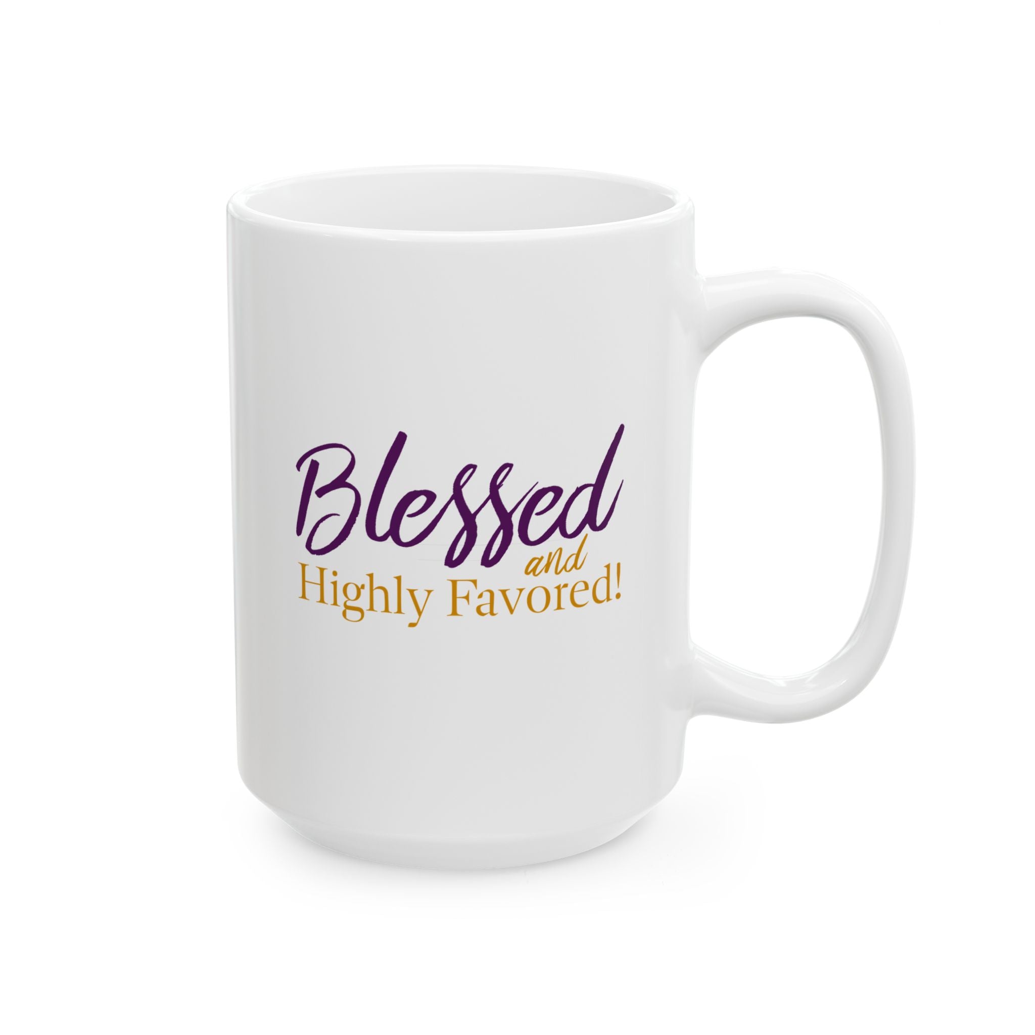 BLESSED and Highly Favored! |  Inspirational Ceramic Mug  -  [11oz, 15oz]  |  (Luke 1:28)