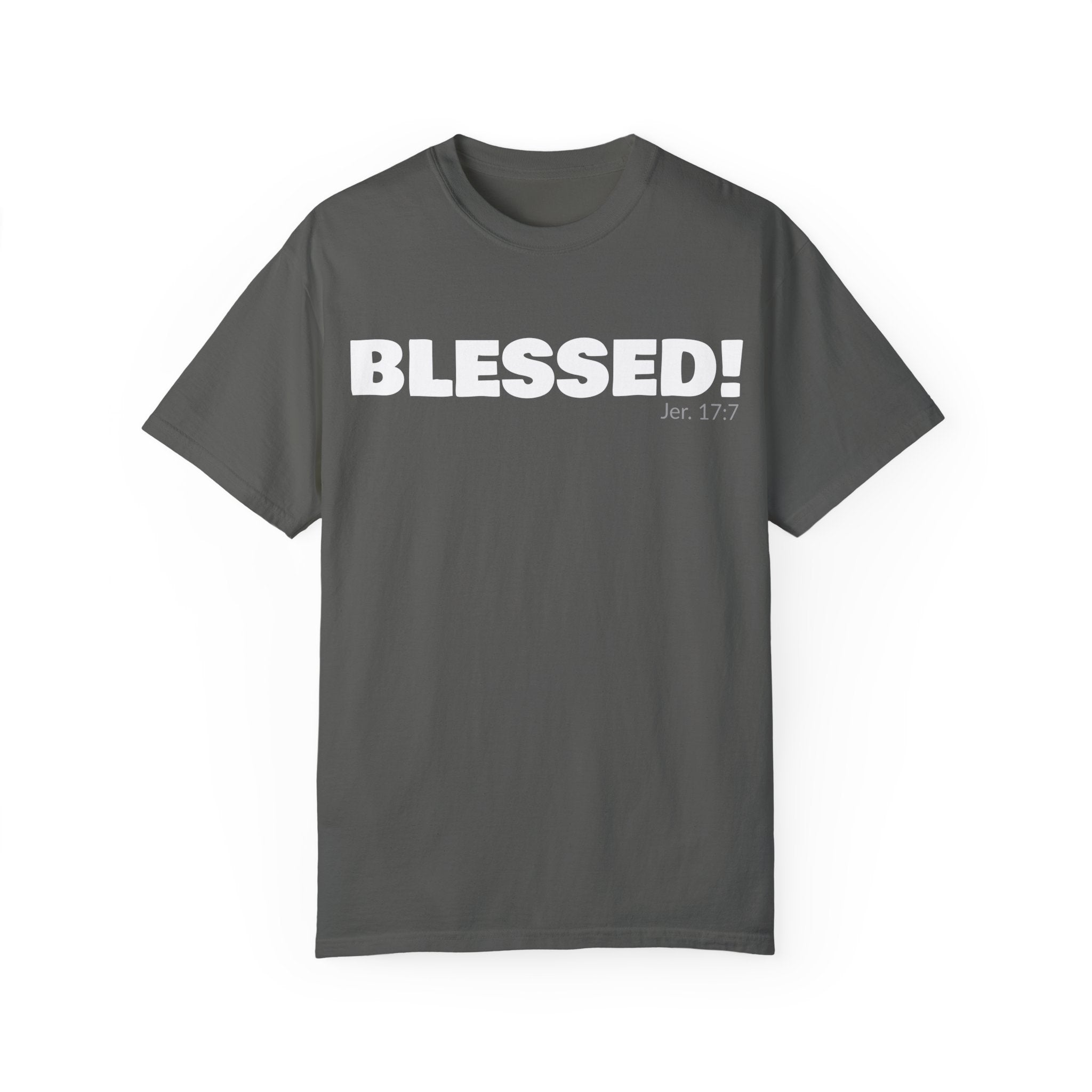BLESSED!  Unisex Garment-Dyed T-shirt  | (Jeremiah. 17:7)