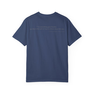 GIVE THANKS! Inspirational Verses T-shirt (1 Thessalonians 5:18)  Unisex Garment-Dyed T-shirt,  Scripture Shirt, Faithful Gift