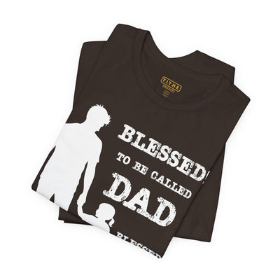 Blessed To Be Called Dad | Father's Day Unisex Tee | Father & Daughter | Gift for Dad, Christian Apparel, Family Shirt, Dad's Love Quote Tee