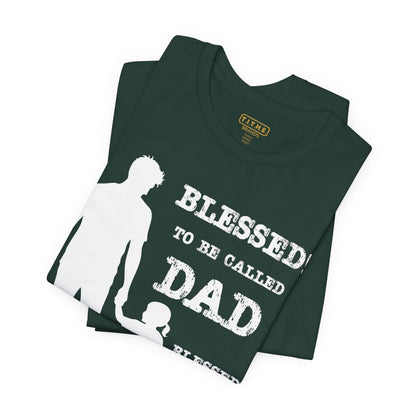Blessed To Be Called Dad | Father's Day Unisex Tee | Father & Daughter | Gift for Dad, Christian Apparel, Family Shirt, Dad's Love Quote Tee