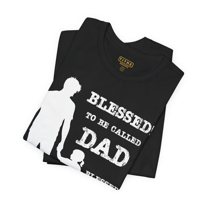 Blessed To Be Called Dad | Father's Day Unisex Tee | Father & Daughter | Gift for Dad, Christian Apparel, Family Shirt, Dad's Love Quote Tee