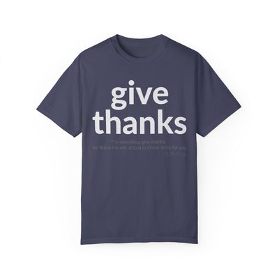 GIVE THANKS! Inspirational Verses T-shirt (1 Thessalonians 5:18)  Unisex Garment-Dyed T-shirt,  Scripture Shirt, Faithful Gift