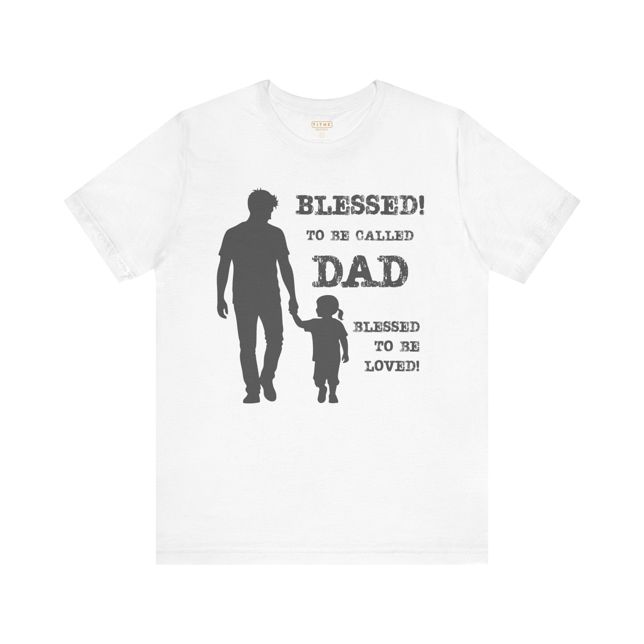 Blessed To Be Called Dad | Father's Day Unisex Tee | Father & Daughter | Gift for Dad, Christian Apparel, Family Shirt, Dad's Love Quote Tee